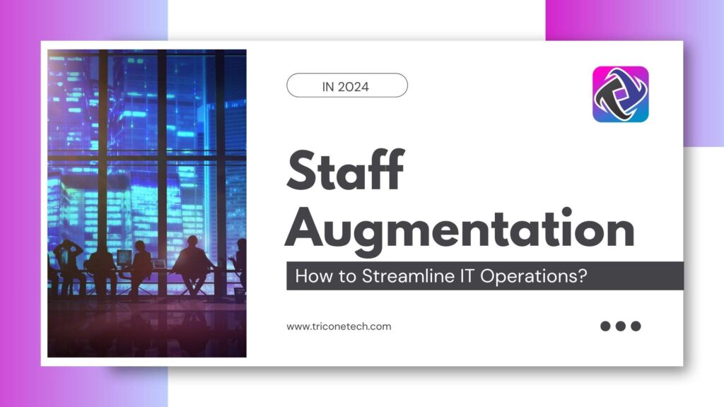 How to Streamline IT operation with Staff Augmentation services